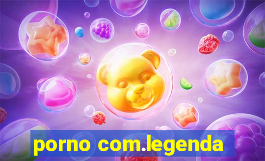 porno com.legenda